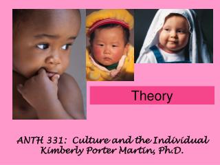 ANTH 331: Culture and the Individual Kimberly Porter Martin, Ph.D.