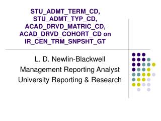 L. D. Newlin-Blackwell Management Reporting Analyst University Reporting &amp; Research