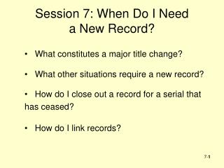 Session 7: When Do I Need a New Record?