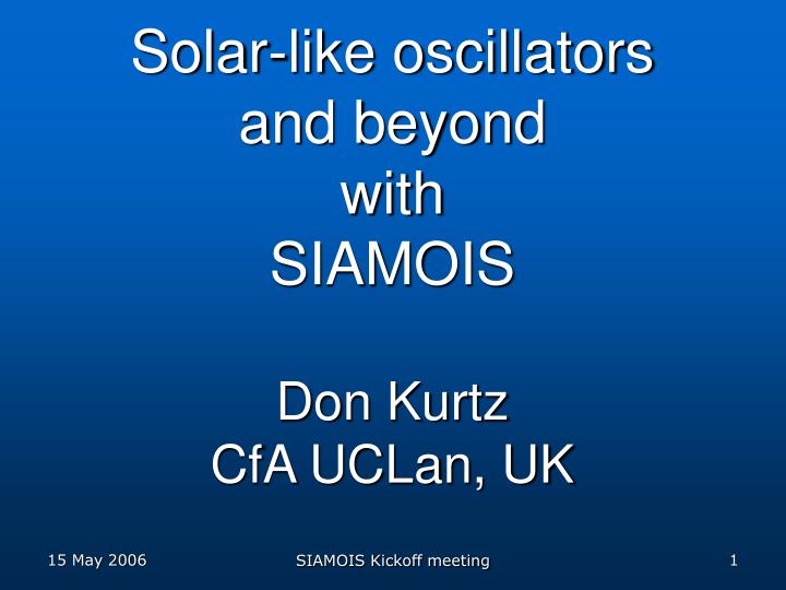 solar like oscillators and beyond with siamois don kurtz cfa uclan uk