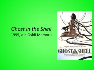 Ghost in the Shell 1995, dir. Oshii Mamoru