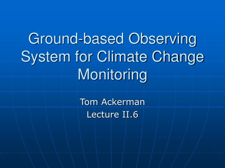 ground based observing system for climate change monitoring