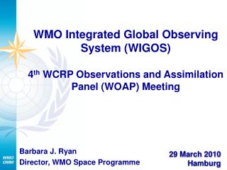 Barbara J. Ryan Director, WMO Space Programme