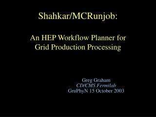 Shahkar/MCRunjob: An HEP Workflow Planner for Grid Production Processing