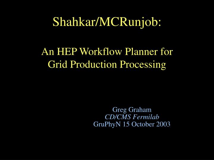 shahkar mcrunjob an hep workflow planner for grid production processing