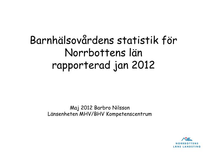 barnh lsov rdens statistik f r norrbottens l n rapporterad jan 2012