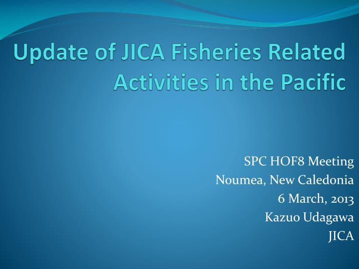 update of jica fisheries related activities in the pacific