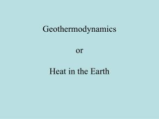 Geothermodynamics or Heat in the Earth