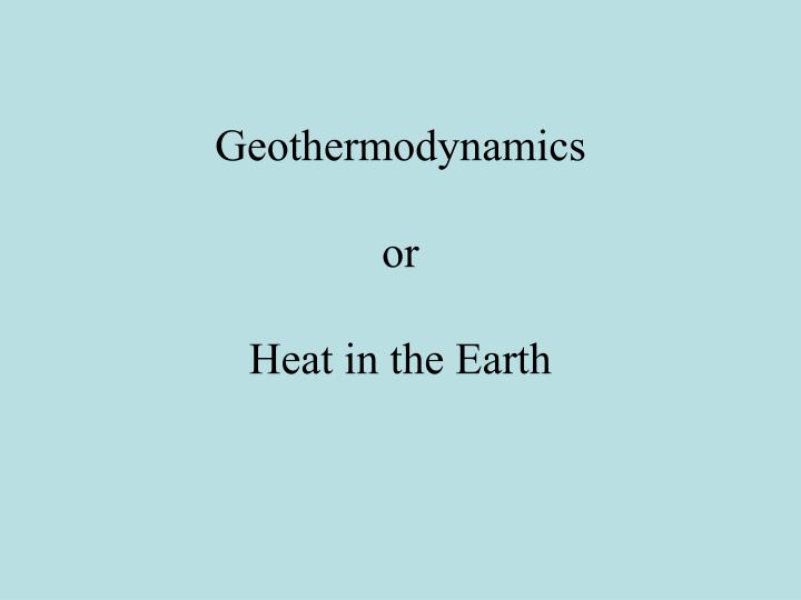 geothermodynamics or heat in the earth