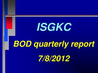 ISGKC BOD quarterly report 7/8/2012