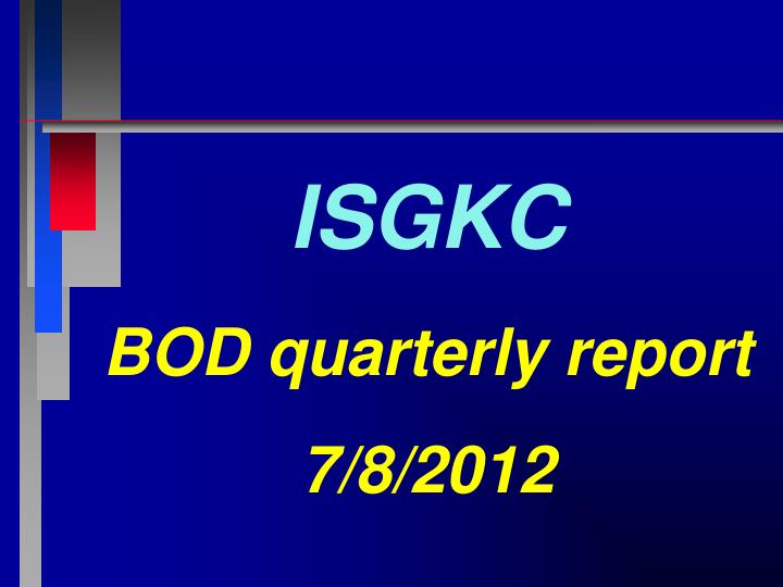 isgkc bod quarterly report 7 8 2012