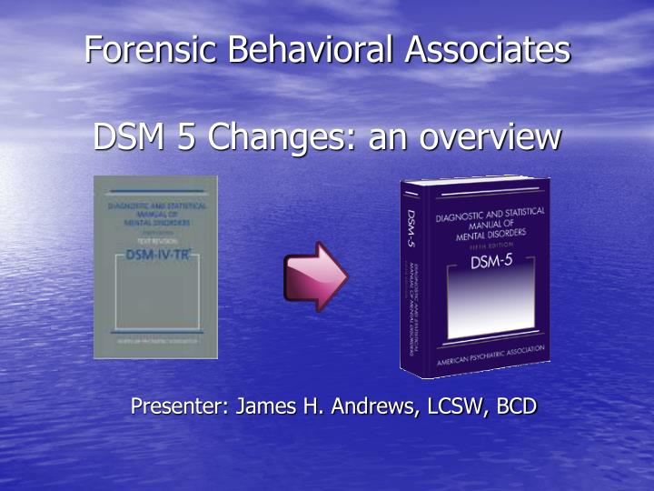 forensic behavioral associates dsm 5 changes an overview