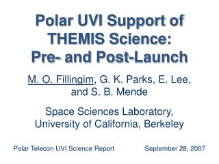 Polar UVI Support of THEMIS Science: Pre- and Post-Launch M. O. Fillingim , G. K. Parks, E. Lee,