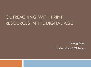 Outreaching with Print resources in the digital Age