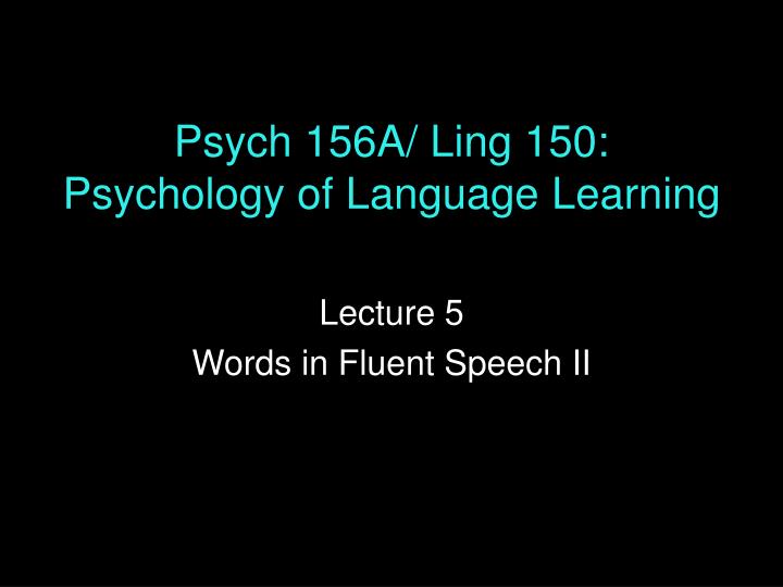 psych 156a ling 150 psychology of language learning