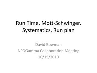 Run Time, Mott-Schwinger, Systematics, Run plan