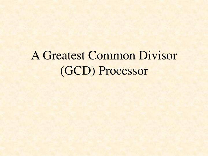 a greatest common divisor gcd processor