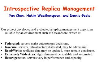 Introspective Replica Management Yan Chen, Hakim Weatherspoon, and Dennis Geels