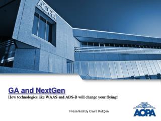 GA and NextGen How technologies like WAAS and ADS-B will change your flying!