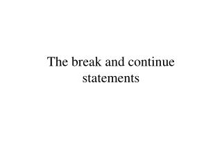 The break and continue statements