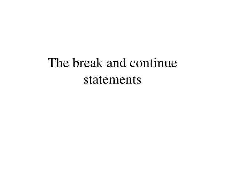 the break and continue statements