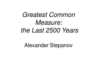 Greatest Common Measure: the Last 2500 Years