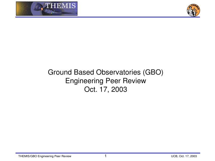 ground based observatories gbo engineering peer review oct 17 2003