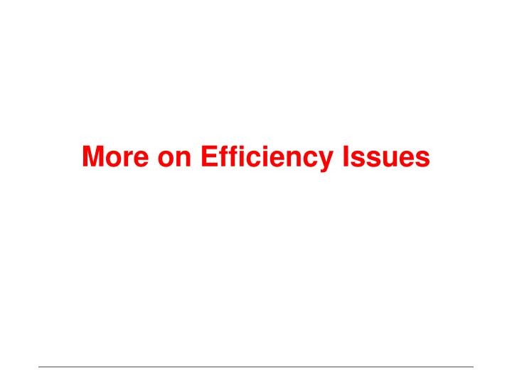 more on efficiency issues