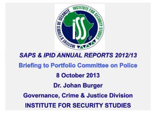 SAPS &amp; IPID Annual Reports 2012/13 B riefing to Portfolio Committee on Police 8 October 2013