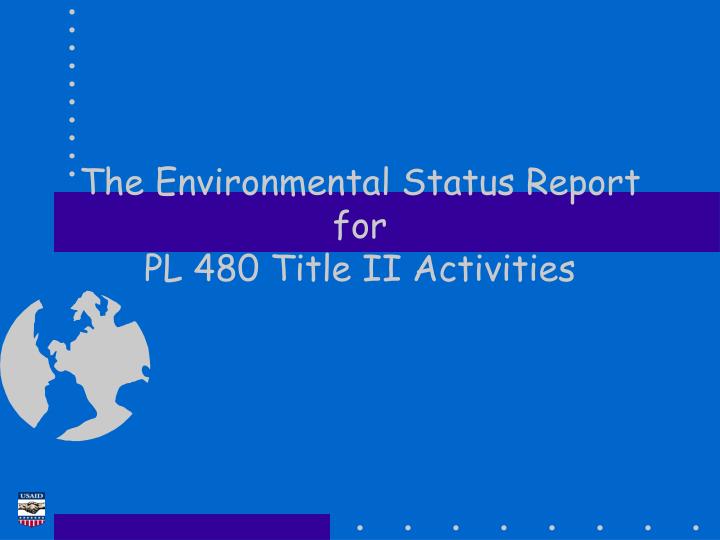 the environmental status report for pl 480 title ii activities
