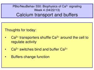 PBio/NeuBehav 550: Biophysics of Ca 2+ signaling Week 4 (04/22/13) Calcium transport and buffers