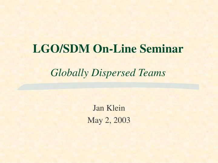 lgo sdm on line seminar globally dispersed teams