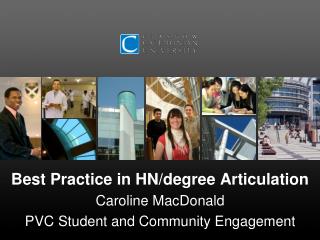 Best Practice in HN/degree Articulation Caroline MacDonald PVC Student and Community Engagement