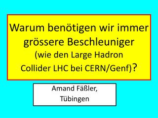 warum ben tigen wir immer gr ssere beschleuniger wie den large hadron collider lhc bei cern genf