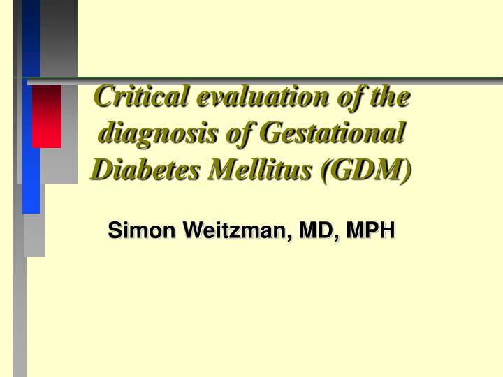 critical evaluation of the diagnosis of gestational diabetes mellitus gdm