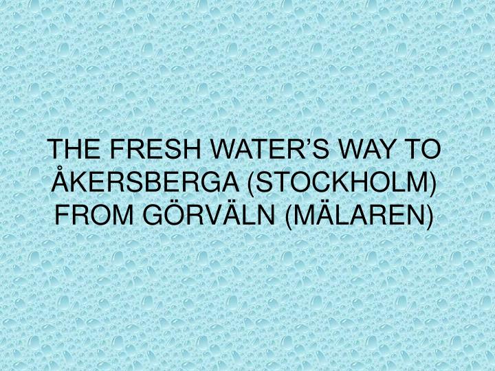 the fresh water s way to kersberga stockholm from g rv ln m laren