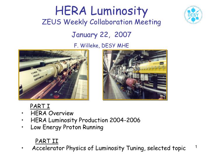 hera luminosity zeus weekly collaboration meeting january 22 2007 f willeke desy mhe