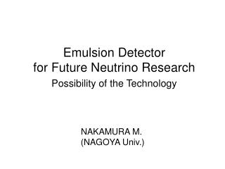 Emulsion Detector for Future Neutrino Research Possibility of the Technology