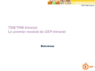 tsm trm intranet le premier module de gep intranet