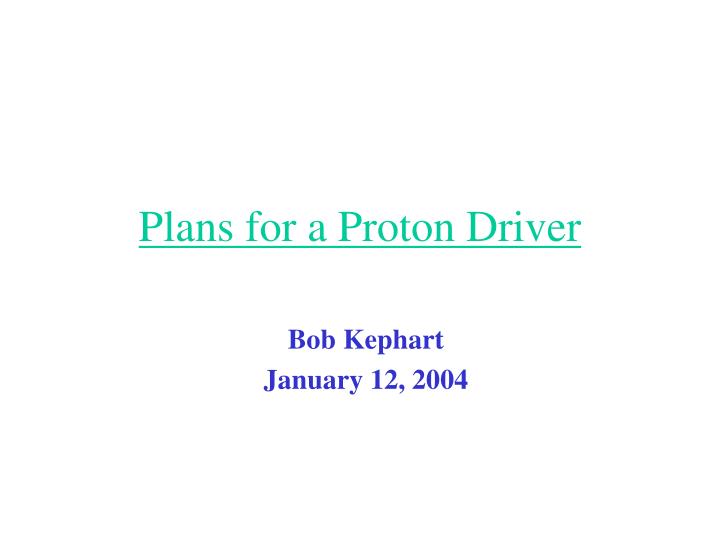plans for a proton driver