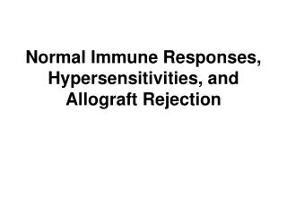 Normal Immune Responses, Hypersensitivities, and Allograft Rejection