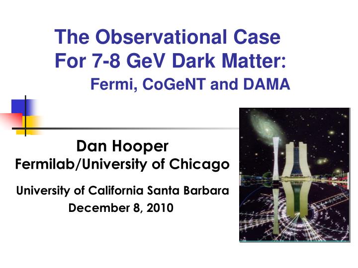 the observational case for 7 8 gev dark matter fermi cogent and dama