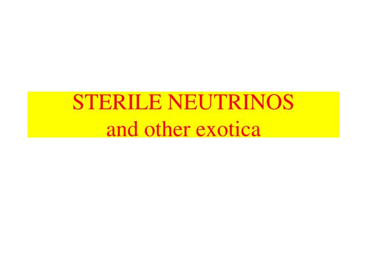 sterile neutrinos and other exotica