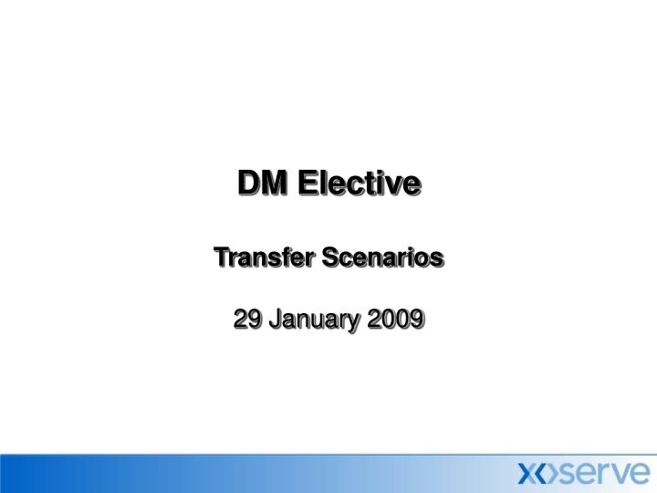 dm elective transfer scenarios 29 january 2009