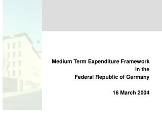 Medium Term Expenditure Framework in the Federal Republic of Germany 16 March 2004