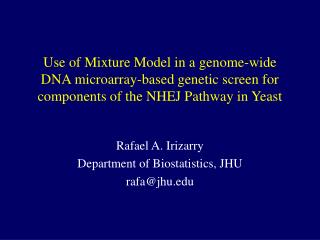 Rafael A. Irizarry Department of Biostatistics, JHU rafa@jhu