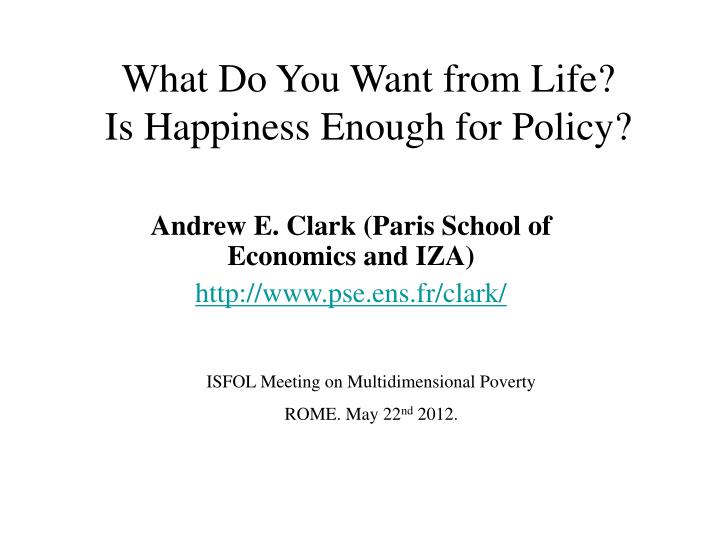 what do you want from life is happiness enough for policy