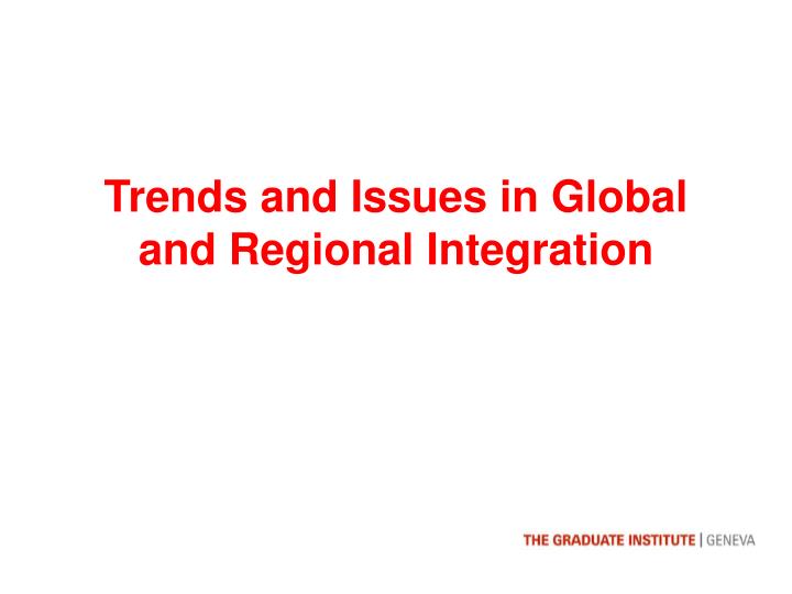 trends and issues in global and regional integration