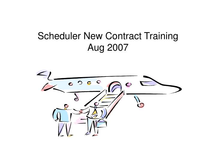 scheduler new contract training aug 2007