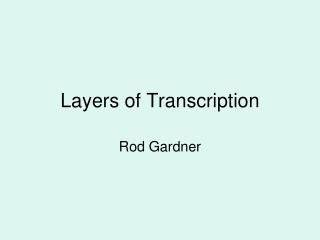 Layers of Transcription